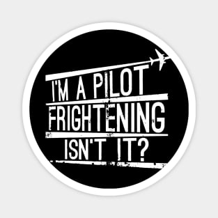 I'm A Pilot Frightening Isn't It Magnet